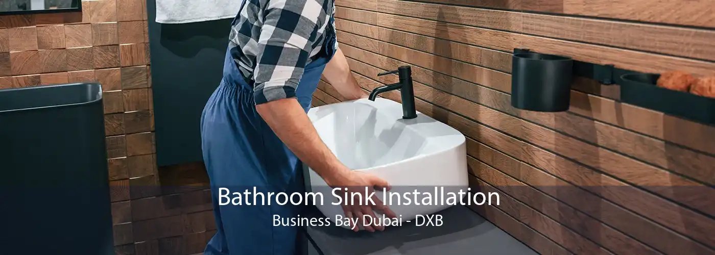 Bathroom Sink Installation Business Bay Dubai - DXB