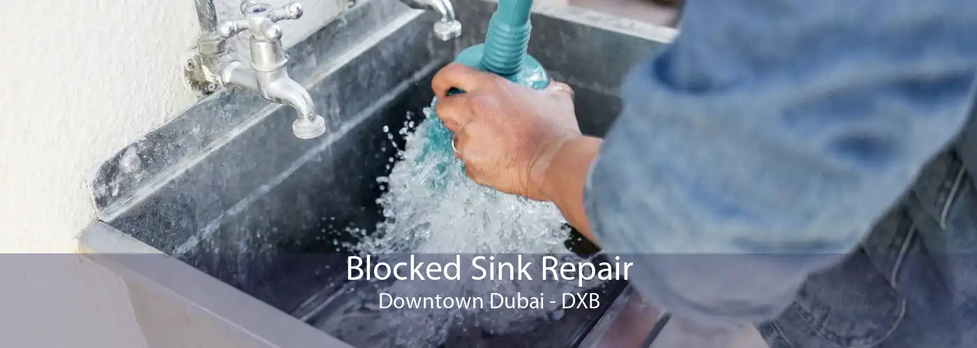Blocked Sink Repair Downtown Dubai - DXB