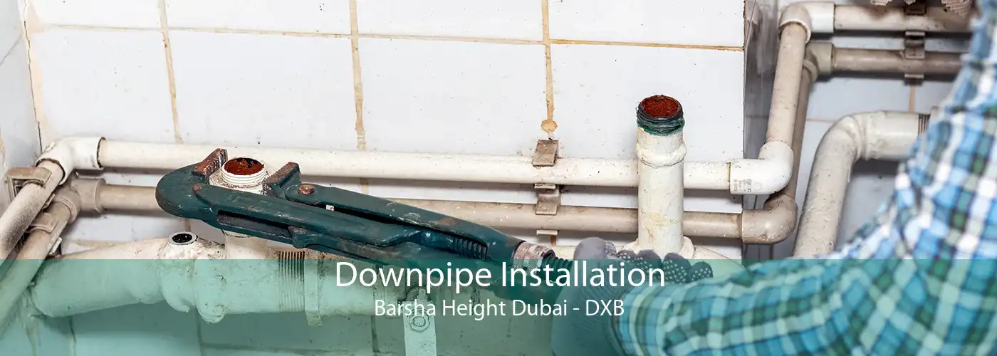 Downpipe Installation Barsha Height Dubai - DXB