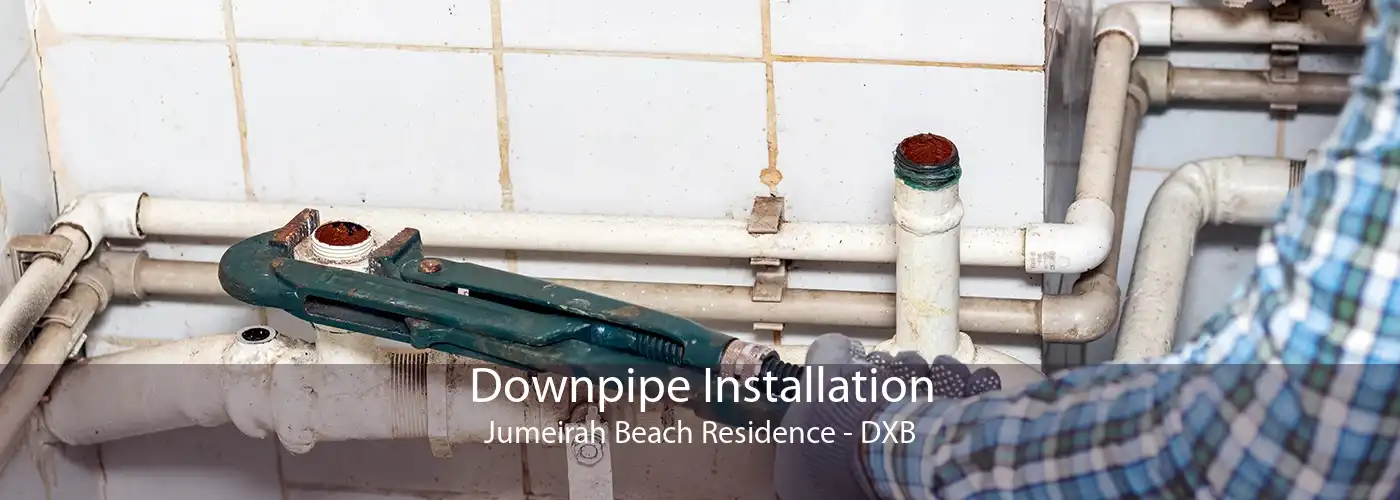 Downpipe Installation Jumeirah Beach Residence - DXB