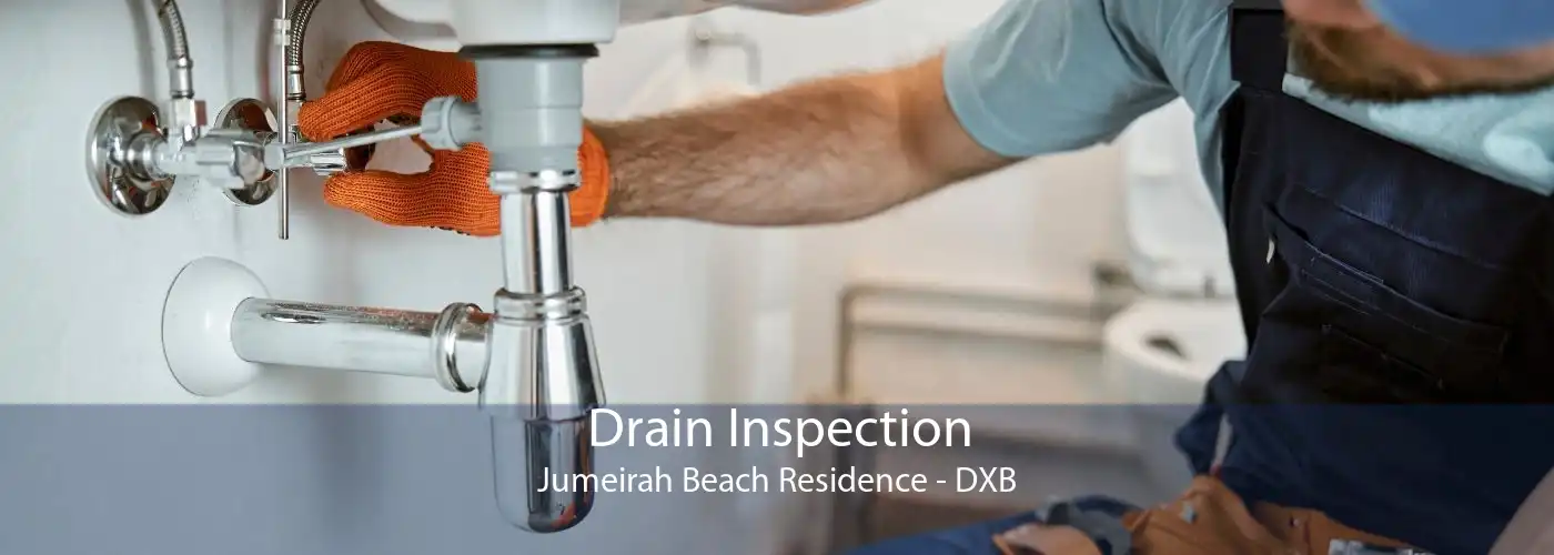 Drain Inspection Jumeirah Beach Residence - DXB