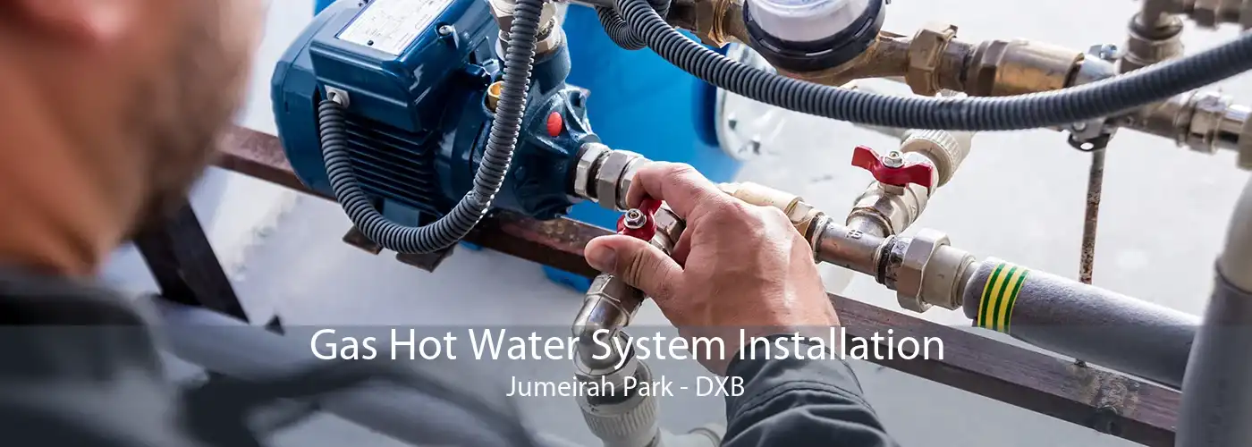Gas Hot Water System Installation Jumeirah Park - DXB