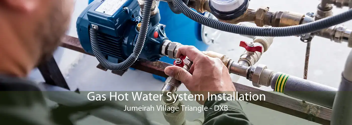 Gas Hot Water System Installation Jumeirah Village Triangle - DXB