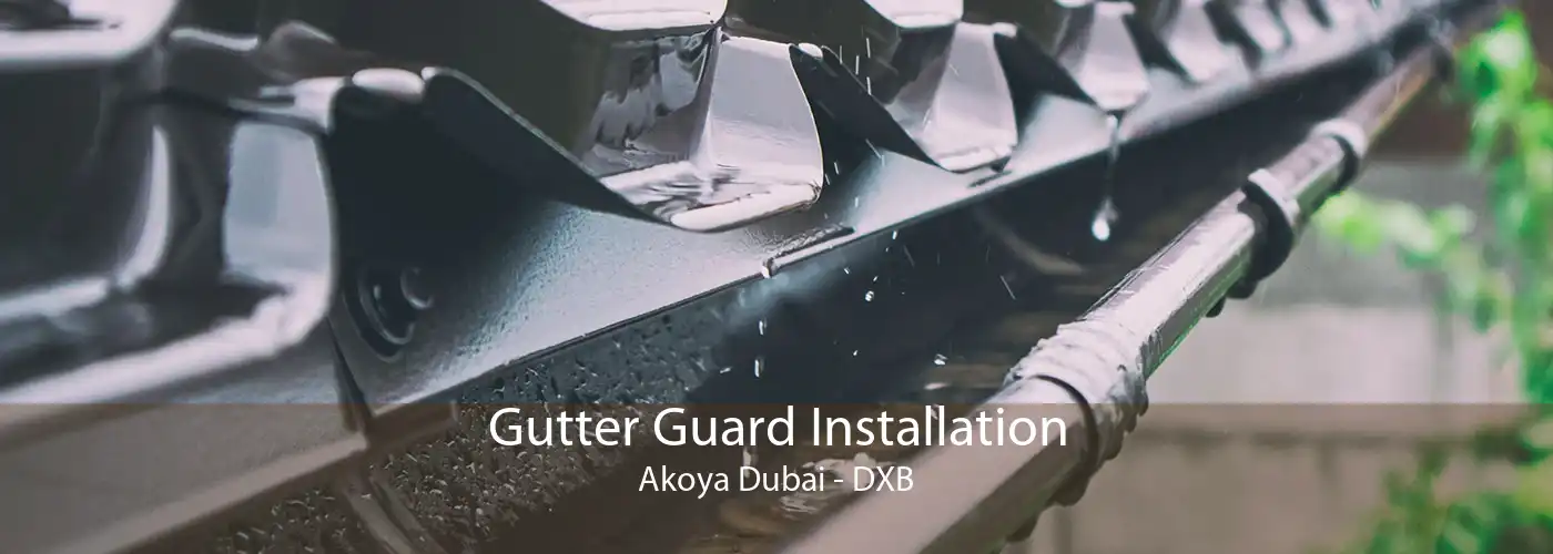 Gutter Guard Installation Akoya Dubai - DXB