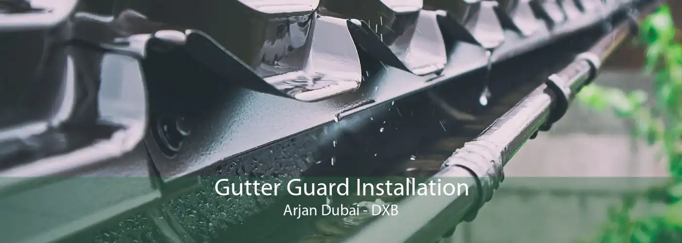 Gutter Guard Installation Arjan Dubai - DXB