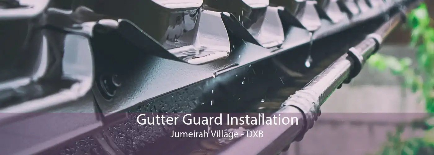 Gutter Guard Installation Jumeirah Village - DXB