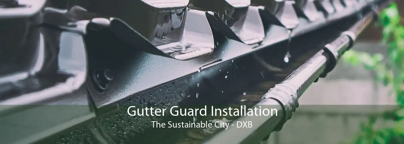 Gutter Guard Installation The Sustainable City - DXB