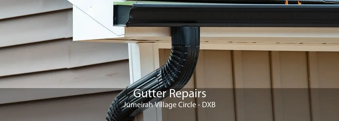 Gutter Repairs Jumeirah Village Circle - DXB