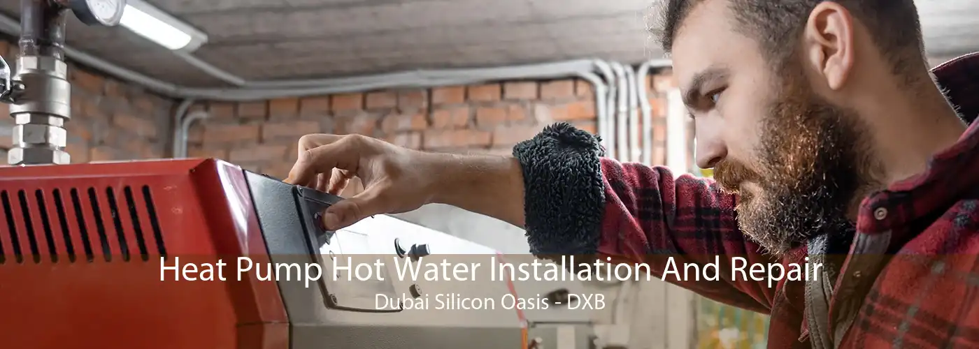 Heat Pump Hot Water Installation And Repair Dubai Silicon Oasis - DXB