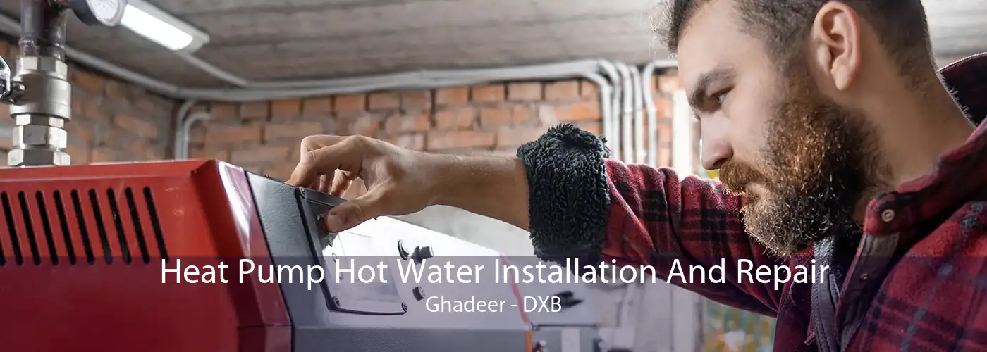 Heat Pump Hot Water Installation And Repair Ghadeer - DXB