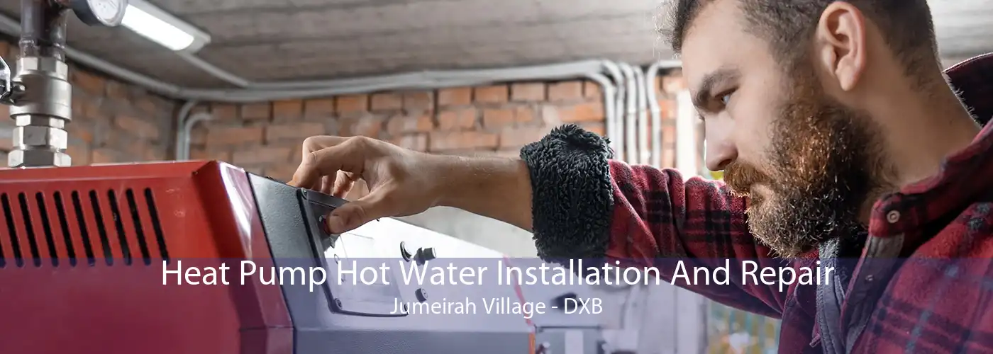 Heat Pump Hot Water Installation And Repair Jumeirah Village - DXB