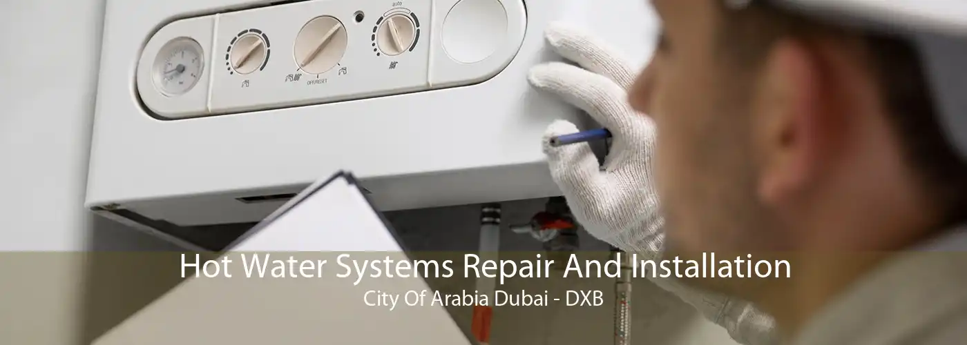 Hot Water Systems Repair And Installation City Of Arabia Dubai - DXB