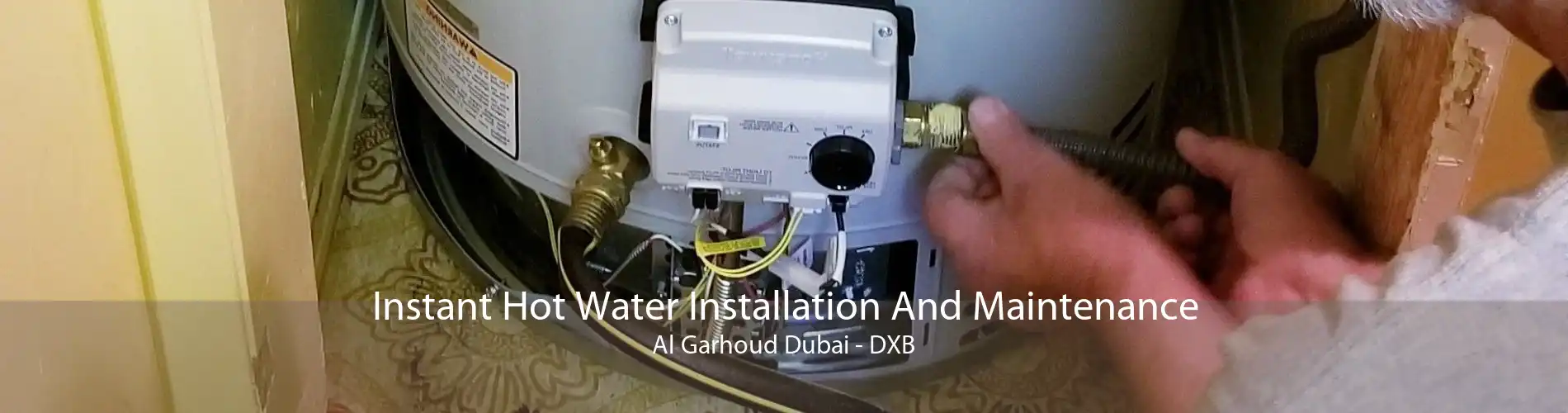 Instant Hot Water Installation And Maintenance Al Garhoud Dubai - DXB