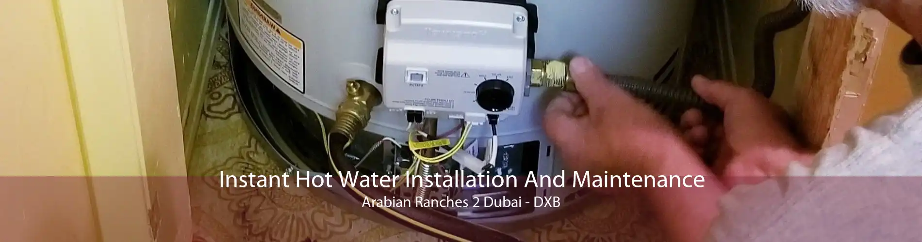 Instant Hot Water Installation And Maintenance Arabian Ranches 2 Dubai - DXB