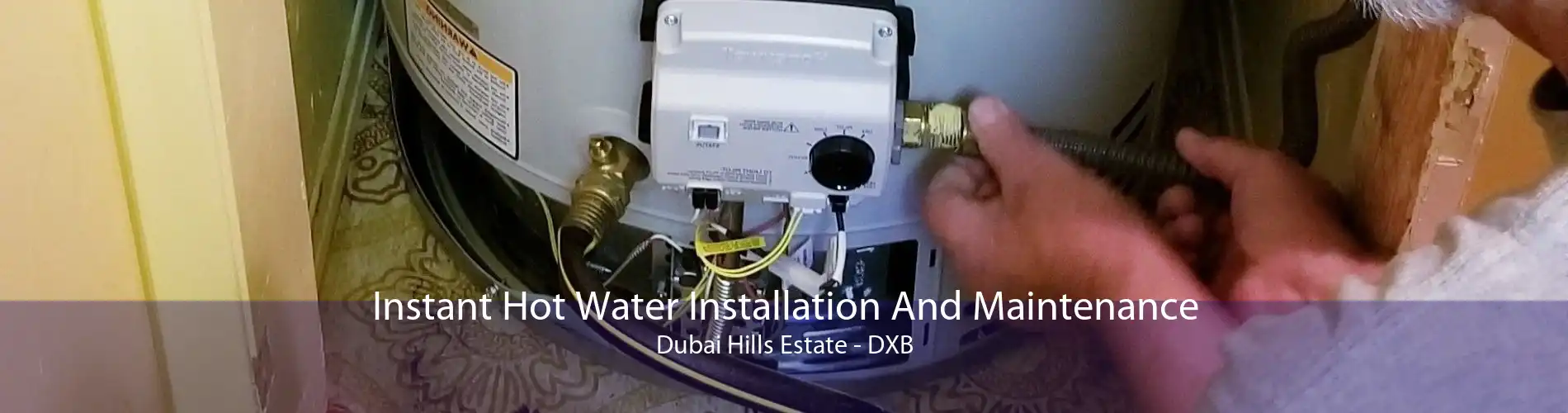 Instant Hot Water Installation And Maintenance Dubai Hills Estate - DXB