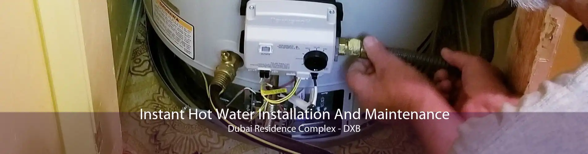 Instant Hot Water Installation And Maintenance Dubai Residence Complex - DXB