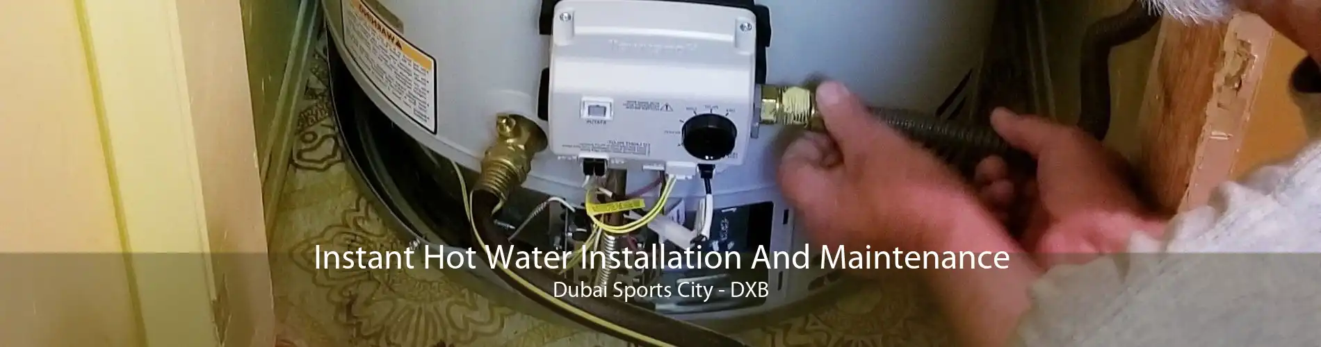 Instant Hot Water Installation And Maintenance Dubai Sports City - DXB