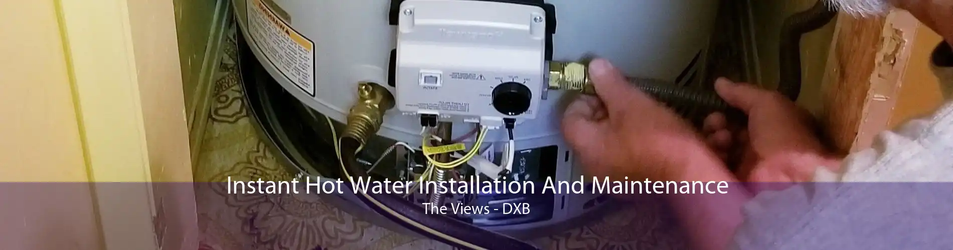 Instant Hot Water Installation And Maintenance The Views - DXB