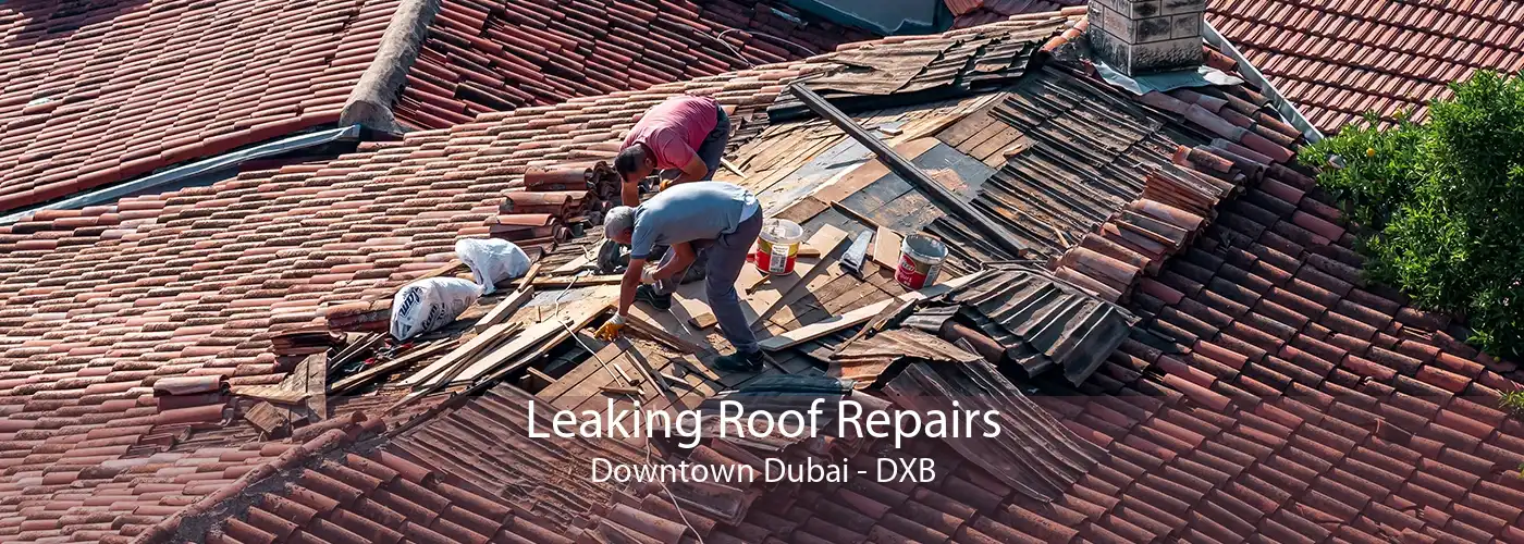 Leaking Roof Repairs Downtown Dubai - DXB