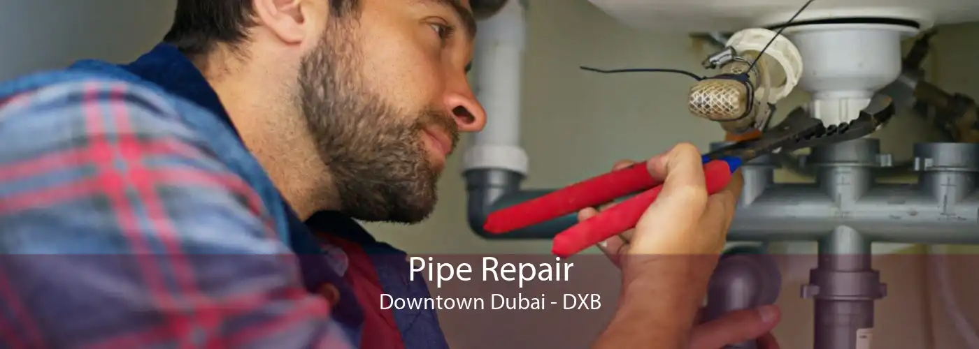 Pipe Repair Downtown Dubai - DXB