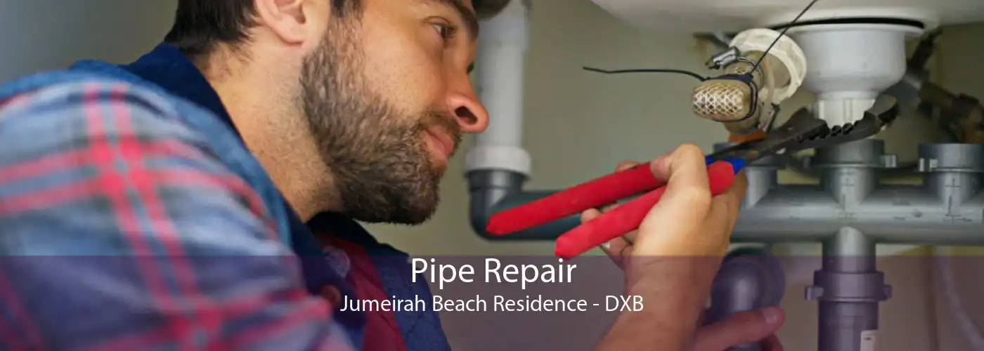 Pipe Repair Jumeirah Beach Residence - DXB