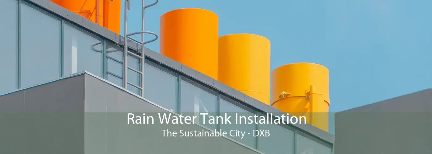 Rain Water Tank Installation The Sustainable City - DXB