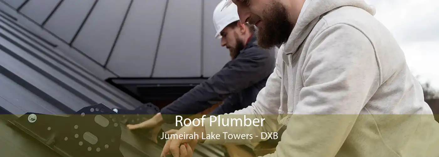 Roof Plumber Jumeirah Lake Towers - DXB