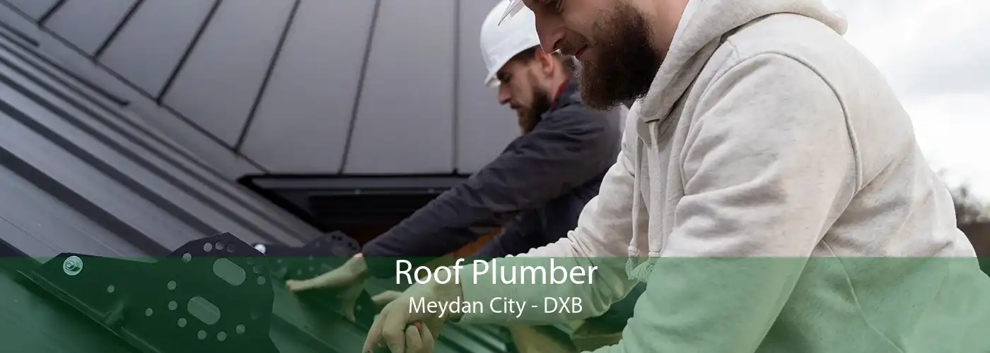 Roof Plumber Meydan City - DXB