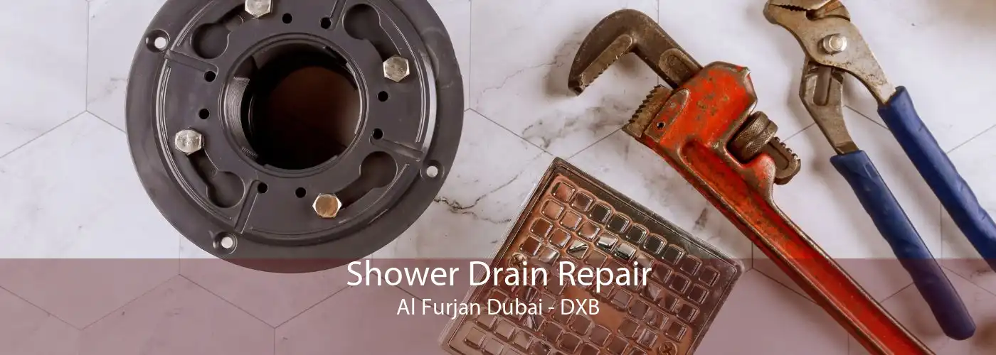 Shower Drain Repair Al Furjan Dubai - DXB