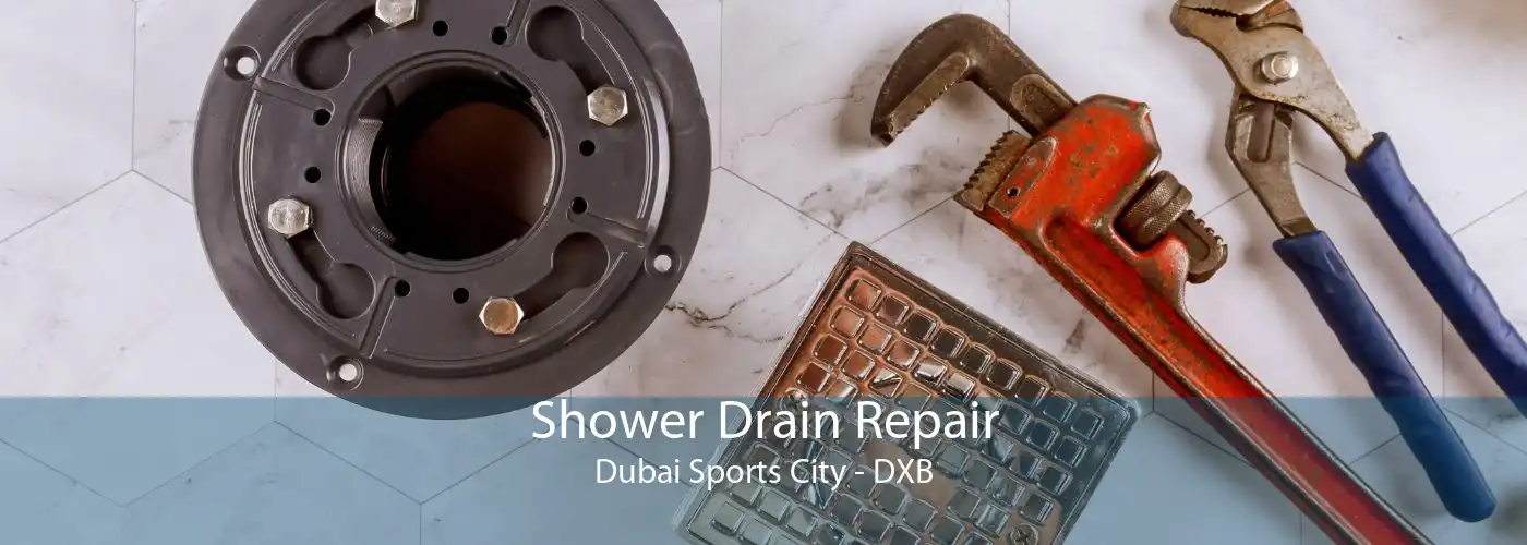 Shower Drain Repair Dubai Sports City - DXB
