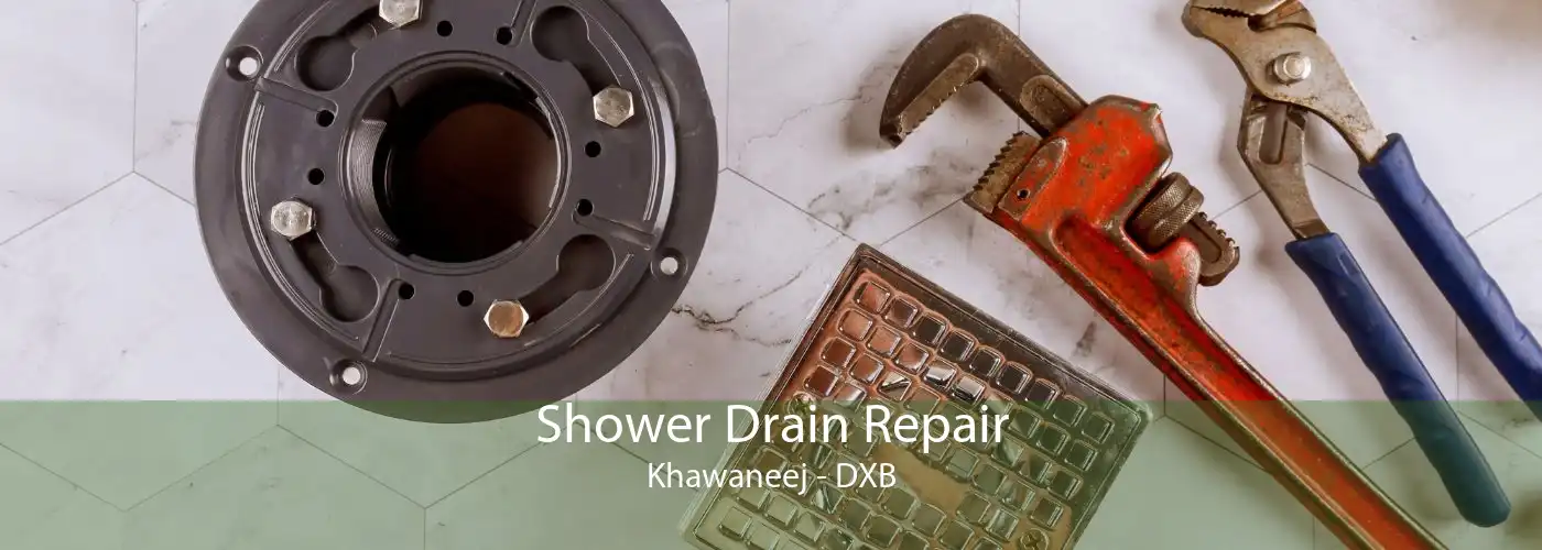 Shower Drain Repair Khawaneej - DXB