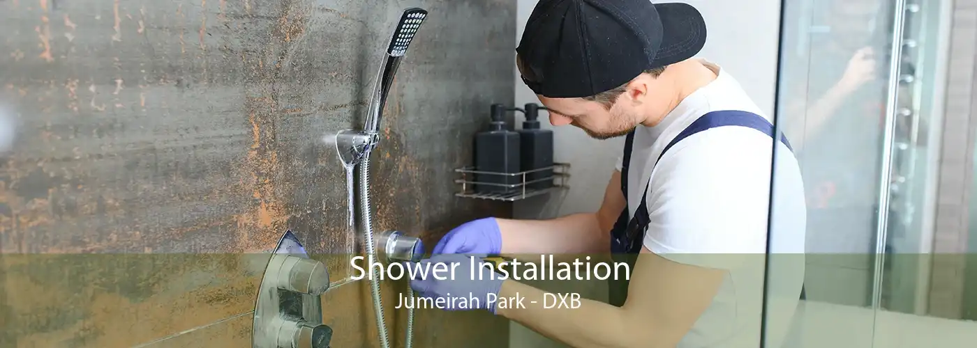 Shower Installation Jumeirah Park - DXB