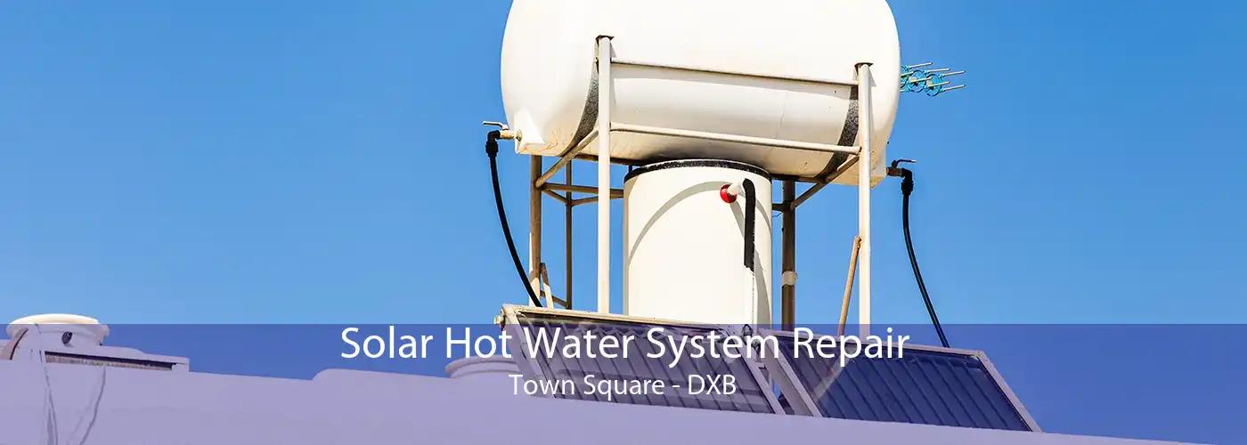 Solar Hot Water System Repair Town Square - DXB