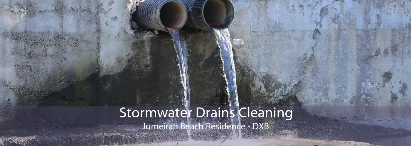 Stormwater Drains Cleaning Jumeirah Beach Residence - DXB