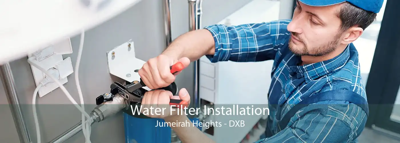 Water Filter Installation Jumeirah Heights - DXB