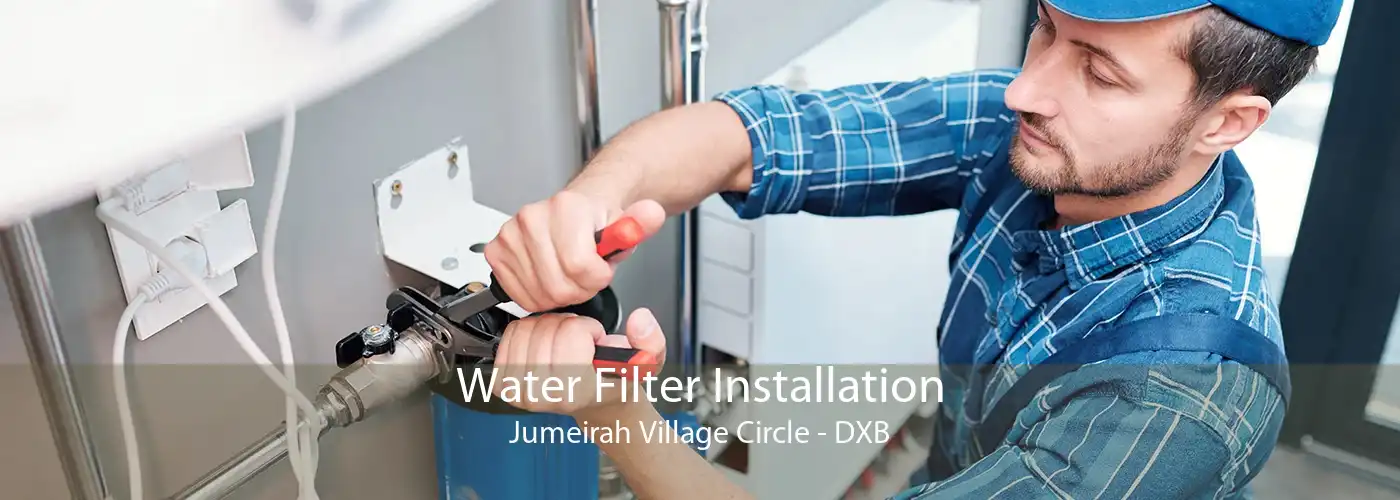 Water Filter Installation Jumeirah Village Circle - DXB