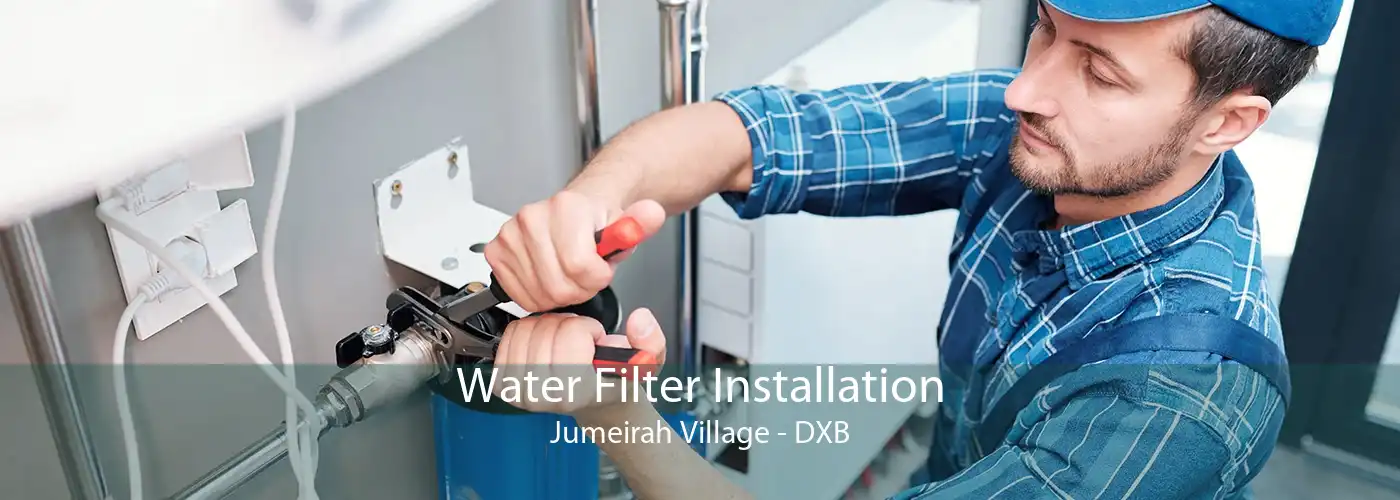 Water Filter Installation Jumeirah Village - DXB