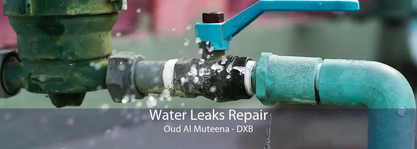Water Leaks Repair Oud Al Muteena - DXB